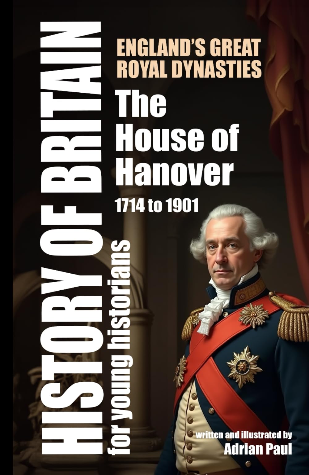The House of Hanover: England’s Great Royal Dynasties (History of Britain for Young Historians)