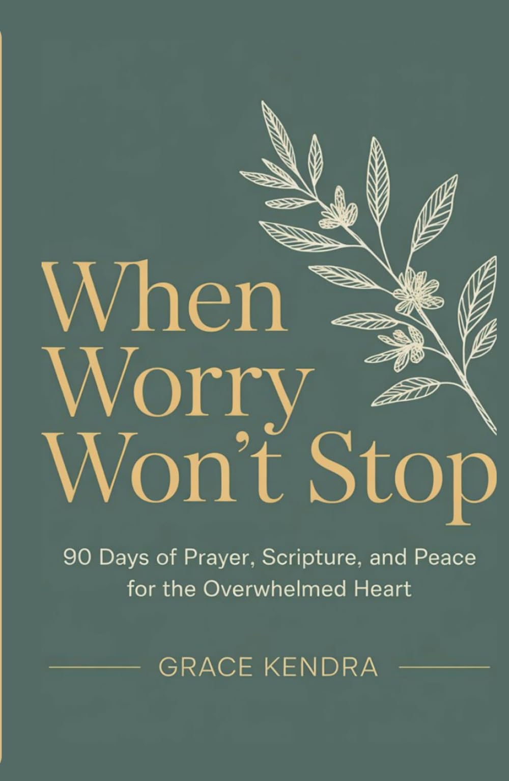 When Worry Won’t Stop: 90 Days of Prayer, Scripture, and Peace for the Overwhelmed Heart