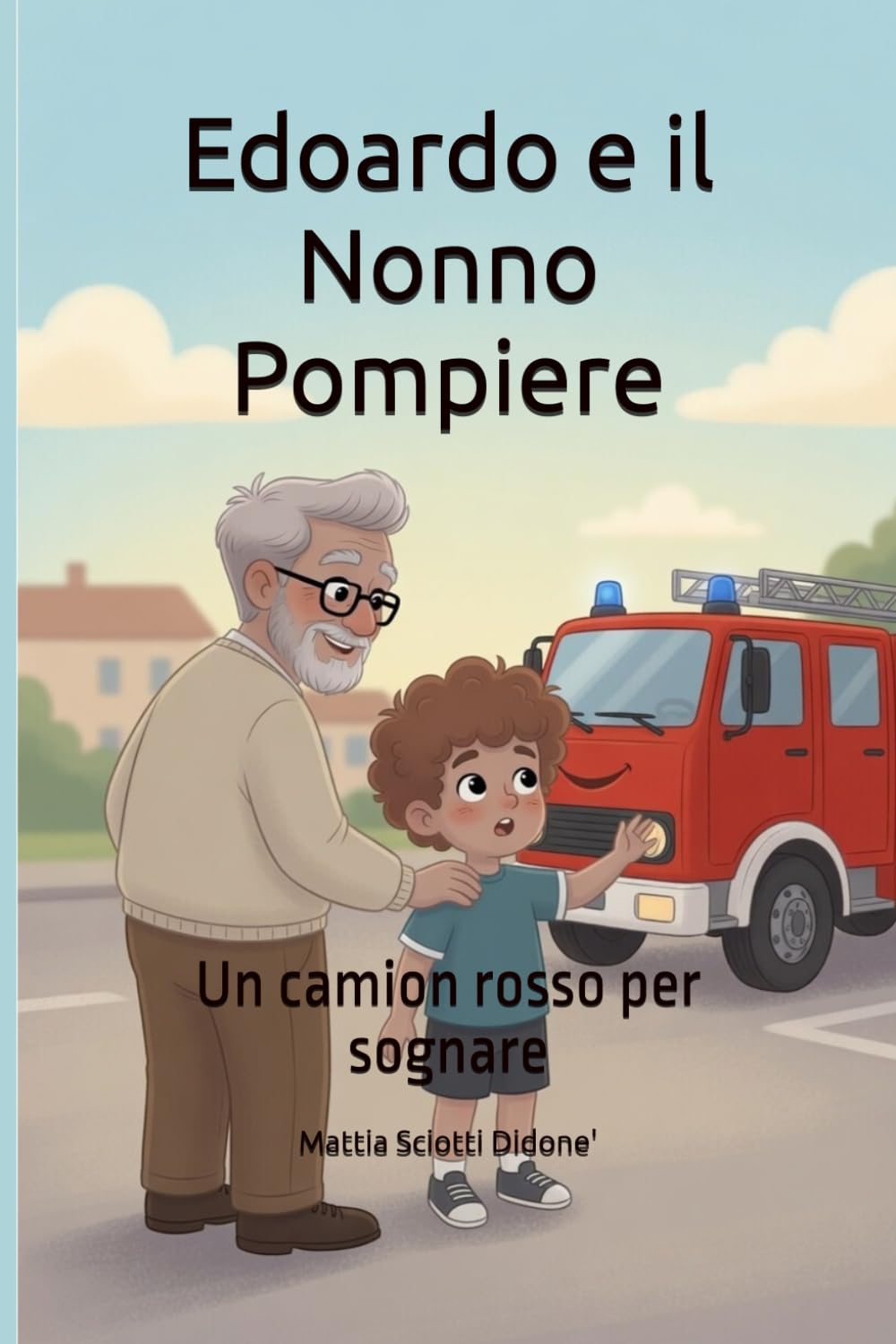 Edoardo e il Nonno Pompiere: Un camion rosso per sognare (Le Avventure di Edoardo)