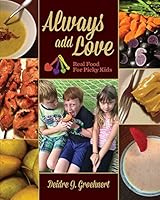Always Add Love: Real Food for Picky Kids 1495176711 Book Cover