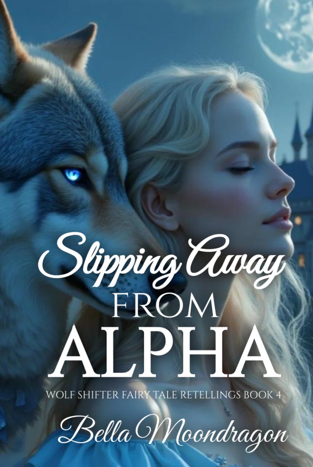 Slipping Away from the Alpha: a Cinderella Wolf Shifter Retelling (Wolf Shifter Fairy Tale Retellings)