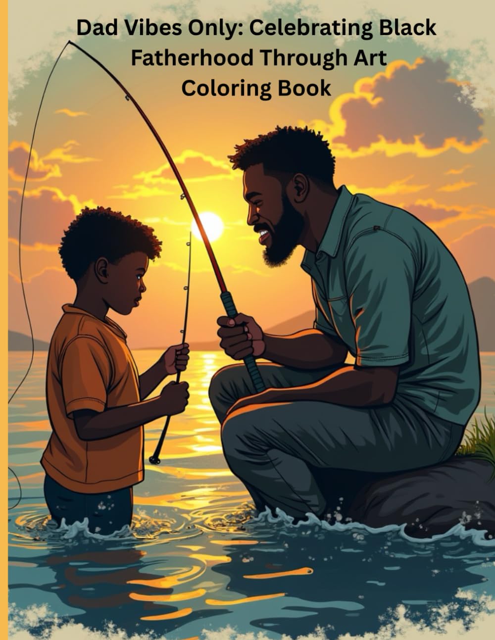 Dad Vibes Only: Celebrating Black Fatherhood Through Art Coloring Book: Father-Son Edition