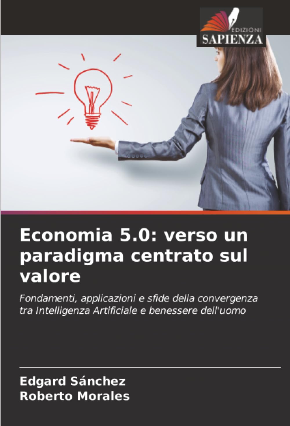Economia 5.0: verso un paradigma centrato sul valore: Fondamenti, applicazioni e sfide della convergenza tra Intelligenza Artificiale e benessere dell'uomo