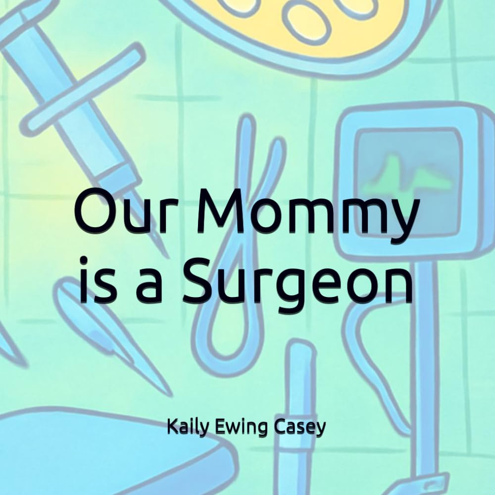 Our Mommy is a Surgeon