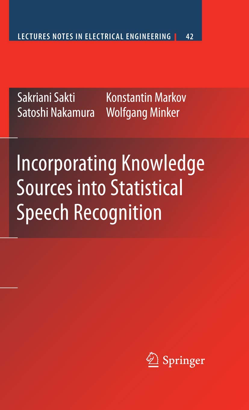 Incorporating Knowledge Sources into Statistical Speech Recognition (Lecture Notes in Electrical Engineering, 42)