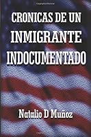 Cronicas de un Inmigrante Indocumentado 1544772491 Book Cover