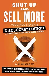 Shut Up and Sell More Weddings & Events - Disc Jockey Edition: Ask better questions, listen to the answers and grow your entertainment business