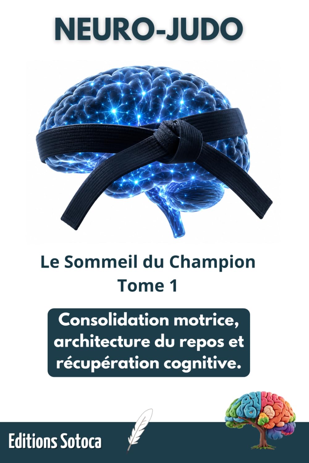 NEURO-JUDO : Le Sommeil du Champion: Consolidation motrice, architecture du repos et récupération cognitive (Tome 1) (NEURO-JUDO : La Science de la Maîtrise)