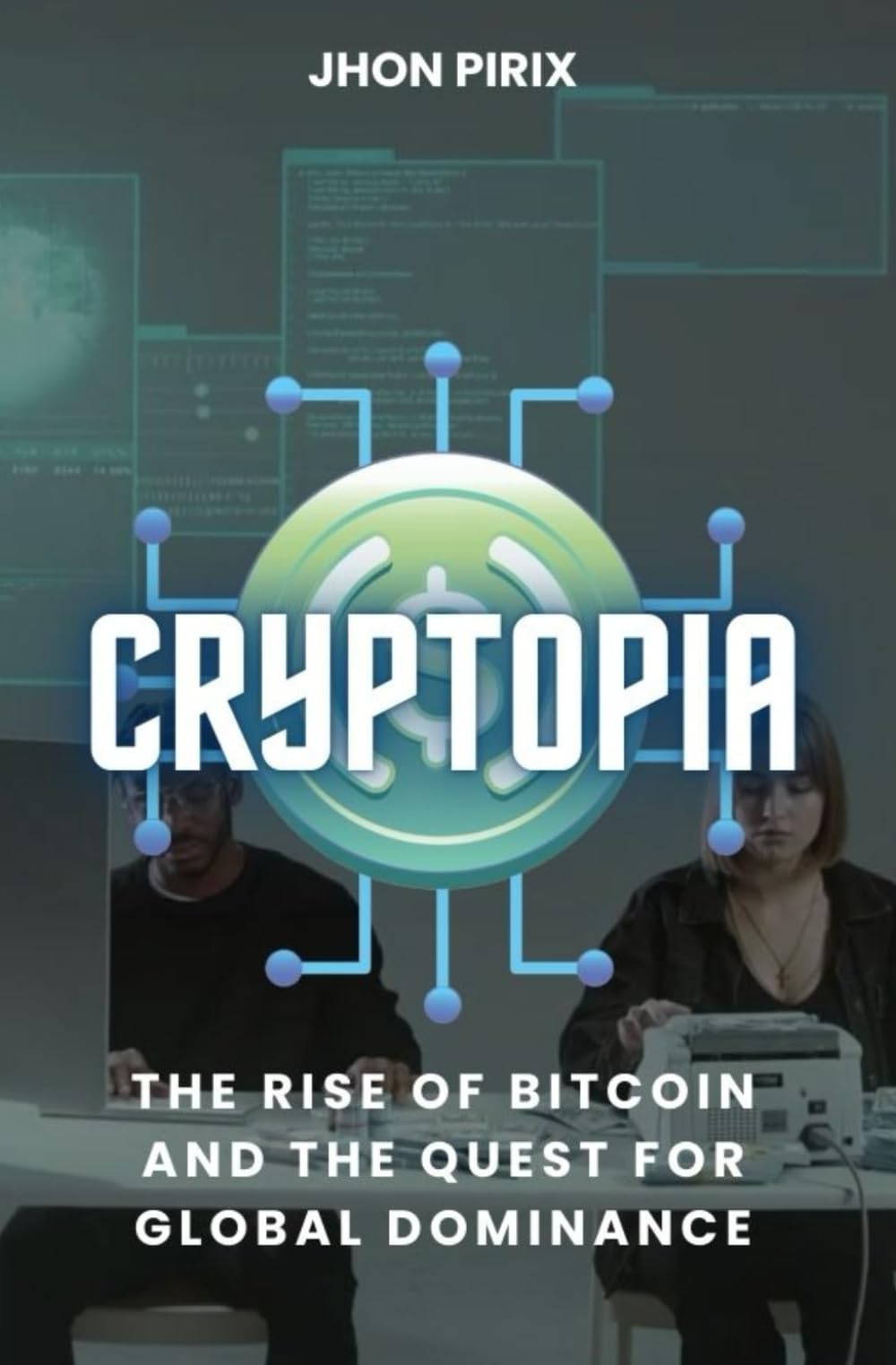 Cryptopia: The Rise of Bitcoin and the Quest for Global Dominance