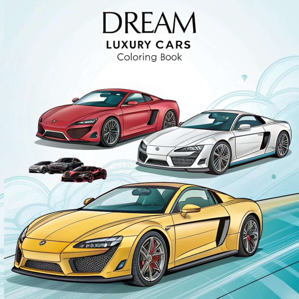 Dream Luxury Cars Coloring Book: Luxury Cars to Color and Enjoy For Kids and Adults