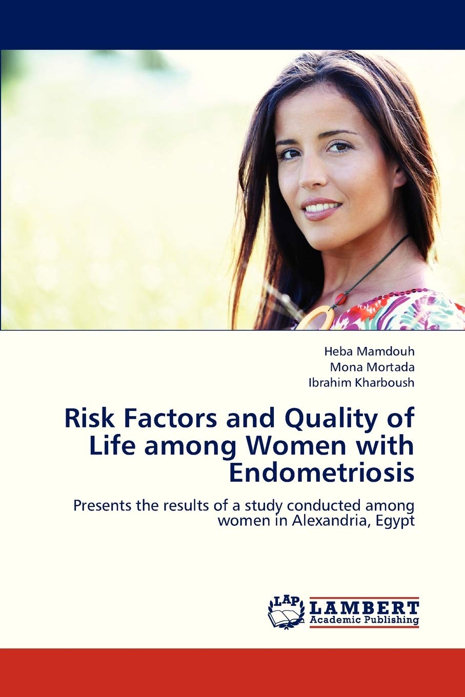 Risk Factors and Quality of Life among Women with Endometriosis: Presents the results of a study conducted among women in Alexandria, Egypt