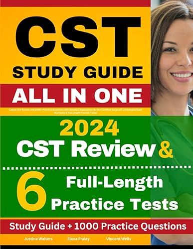 CST Study Guide: Latest CST Review and 1000+ Practice Questions with Detailed Explanation for the Certified Surgical Technologist Exam (Contains 6 Full Length Practice Tests)