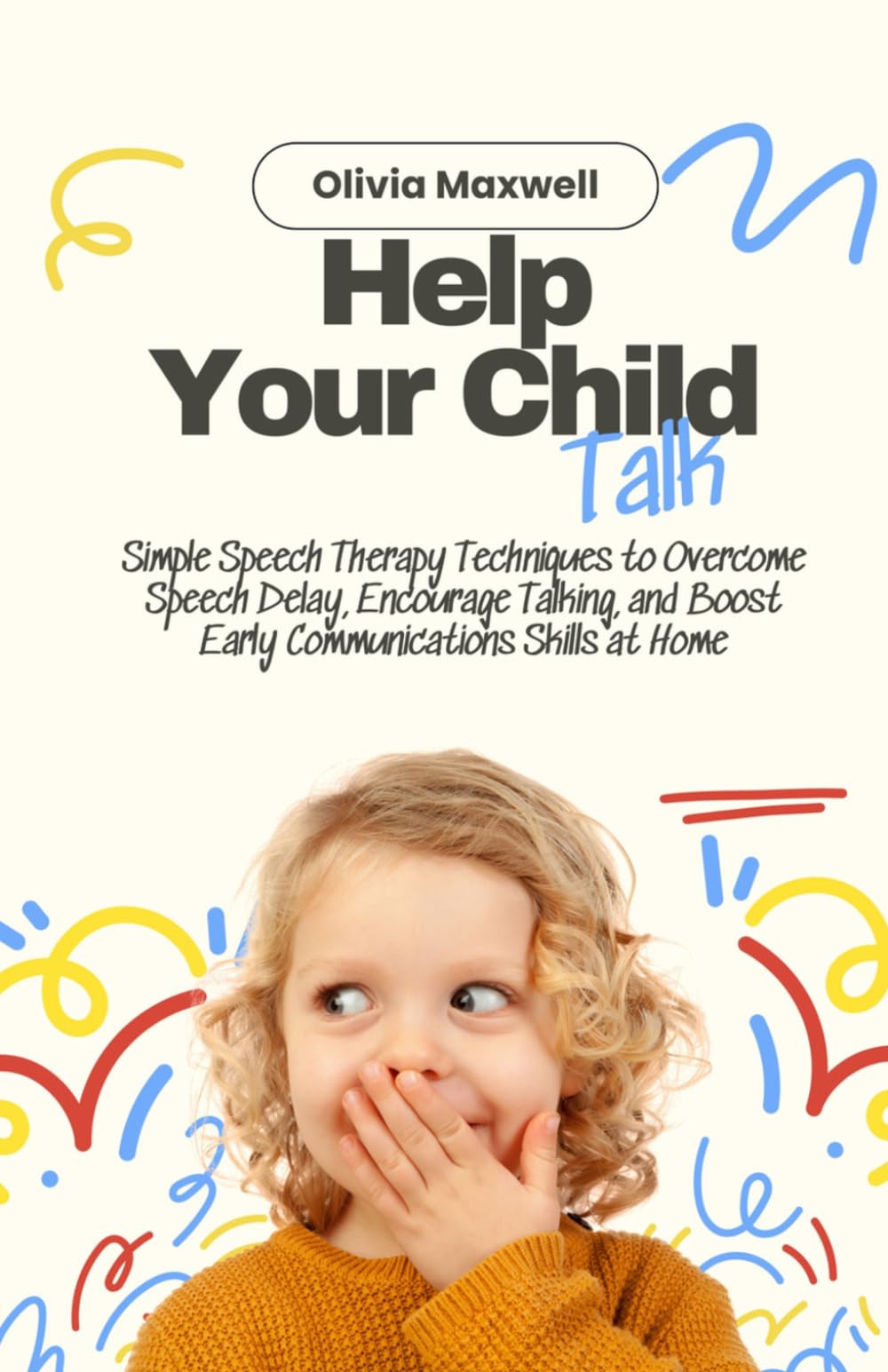 Help Your Child Talk (Olivia Maxwell’s Gentle Parenting Guides)