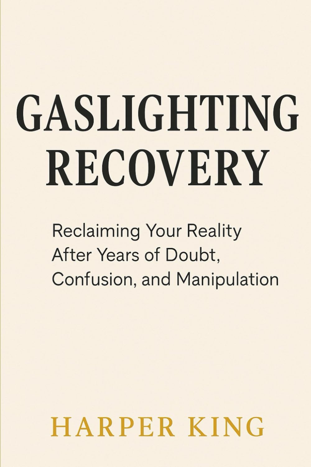 GASLIGHTING RECOVERY: Reclaiming Your Reality After Years of Doubt, Confusion, and Manipulation