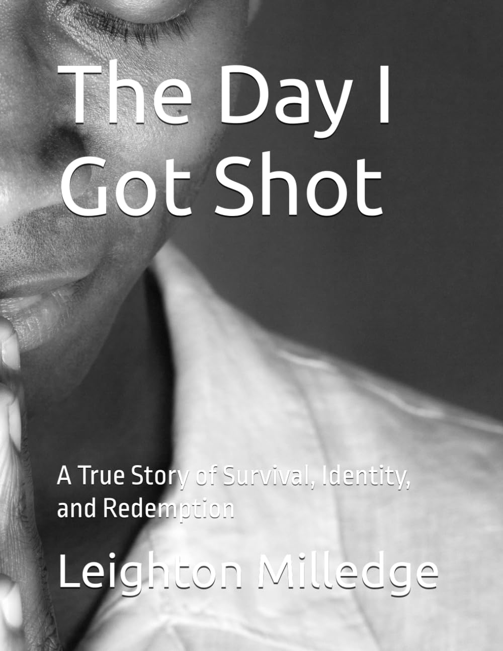 The Day I Got Shot: A True Story of Survival, Identity, and Redemption
