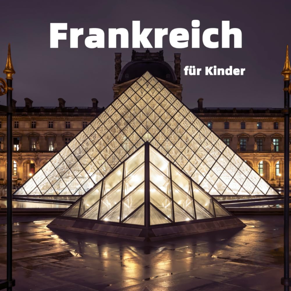 Frankreich für Kinder: Spannende Fakten, die schönsten Orte und fantastische Fotos (Länder der Welt für Kinder)