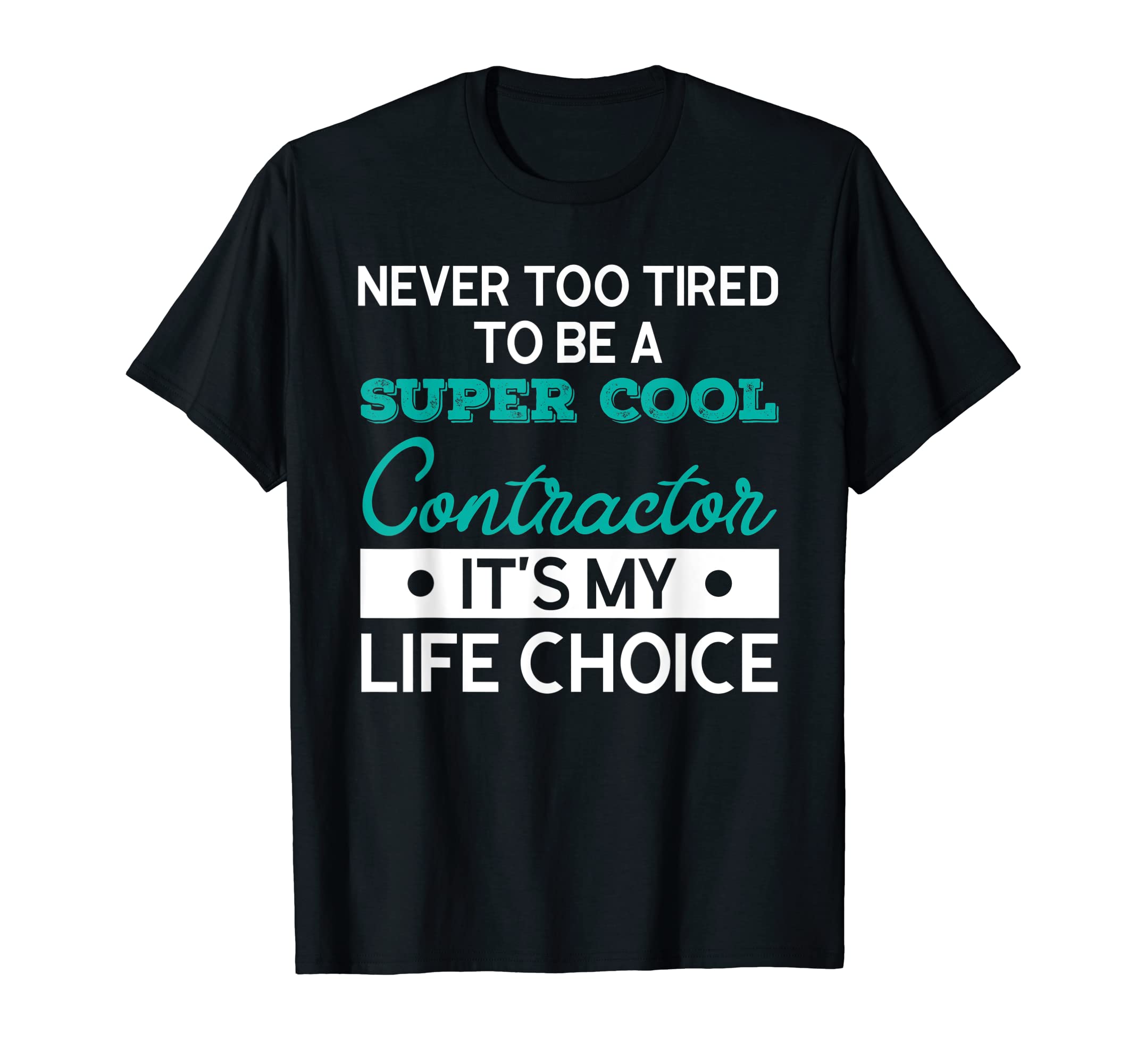 Contractor It's my life choice Contractors T-Shirt