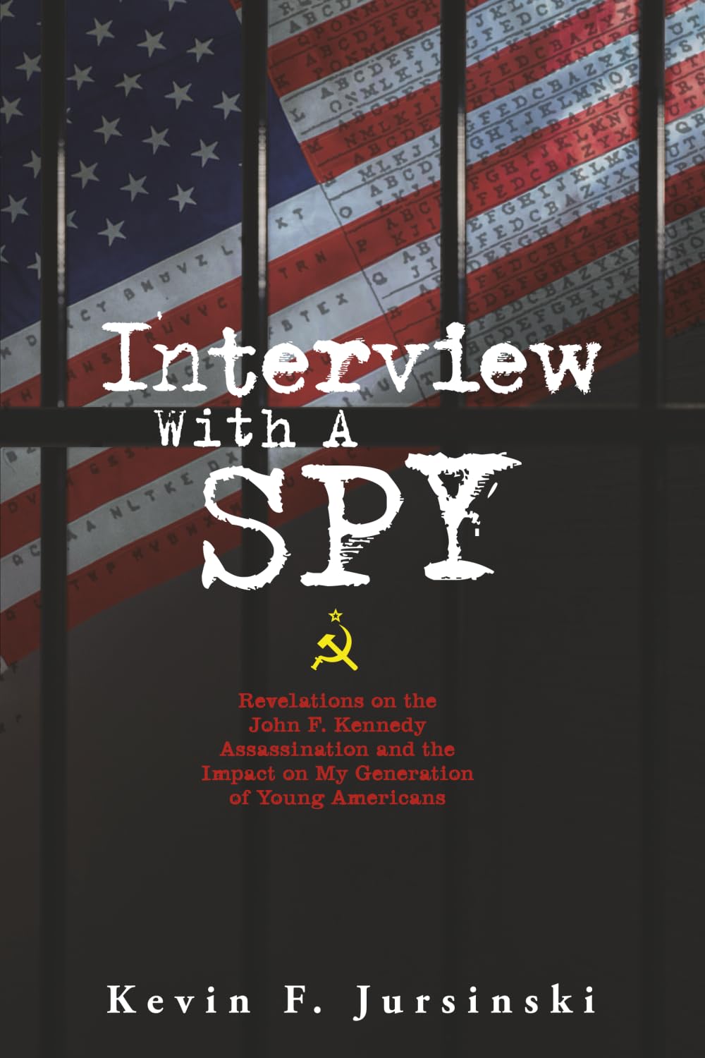 Interview With A Spy: Revelations on the John F. Kennedy Assassination and the Impact on My Generation of Young Americans