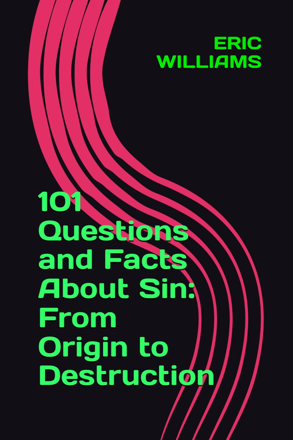 101 Questions and Facts About Sin: From Origin to Destruction (101 QUESTIONS AND FACTS ABOUT THE DOCTRINES OF THE BIBLE)