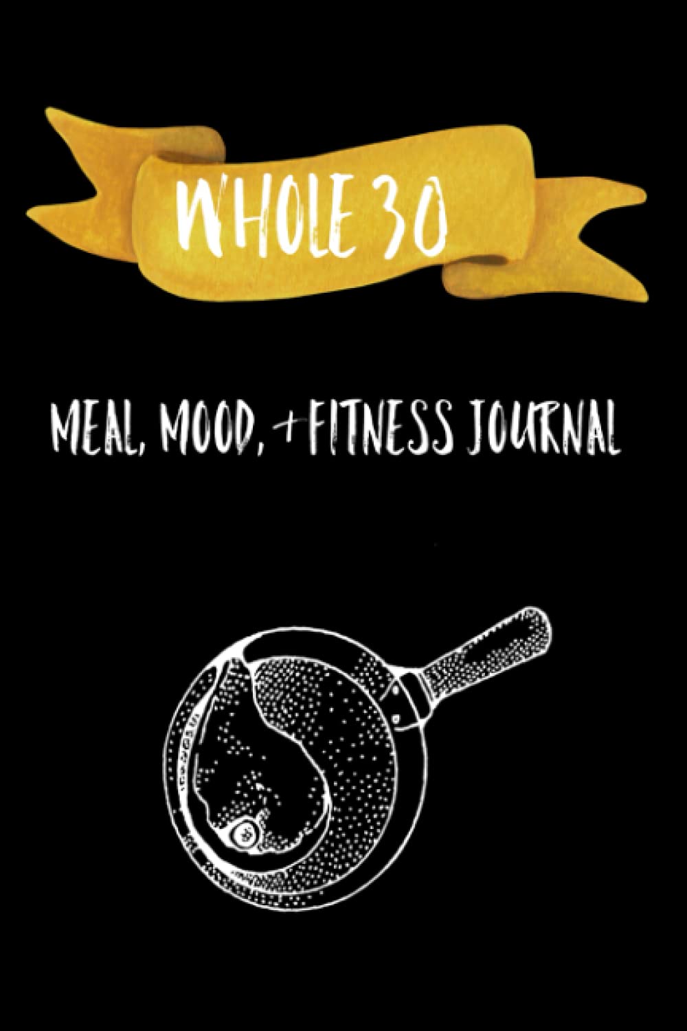 Whole 30: Meal, Mood, & Fitness Journal: Track your physical and mental health all in one place!