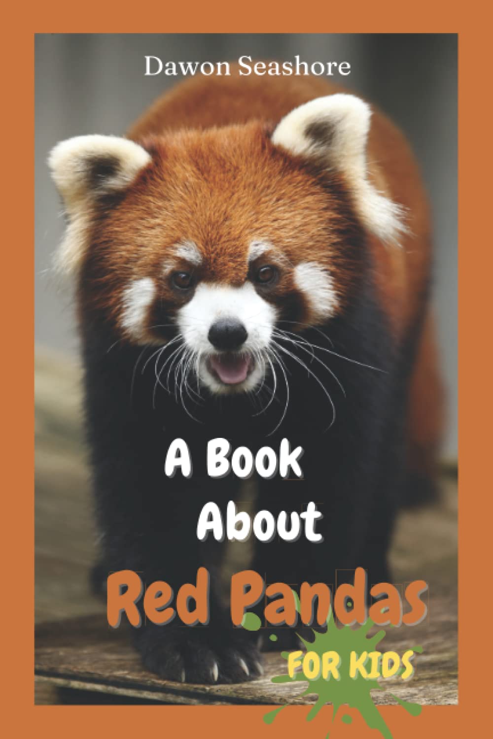 A Book About Red Pandas For Kids: Beautiful photos, interesting facts and a fun quiz! (AMAZING EARTH: Wild Animal Facts)