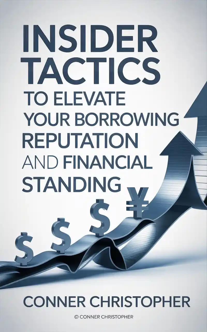 Insider Tactics To Elevate Your Borrowing Reputation And Financial Standing