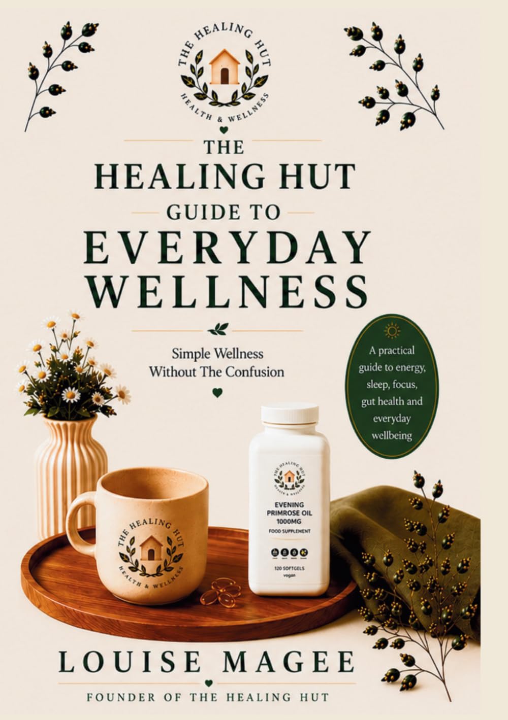 The Healing Hut Guide to Everyday Wellness: Simple Wellness Without The Confusion