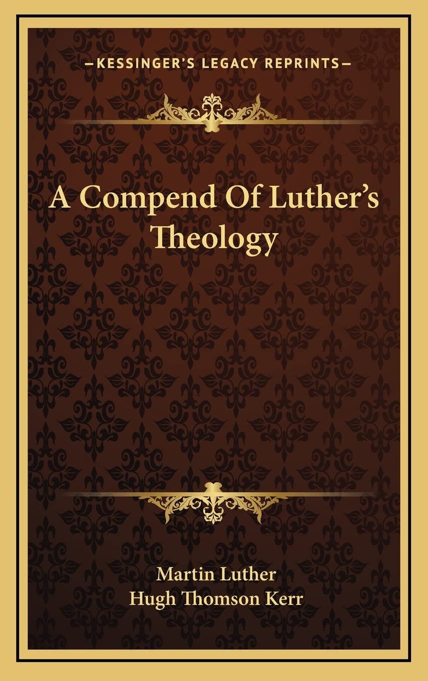 A Compend Of Luther's Theology