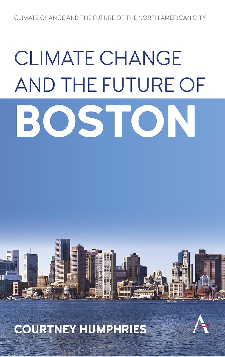 Climate Change and the Future of Boston (Anthem Environment and Sustainability Initiative, 1)
