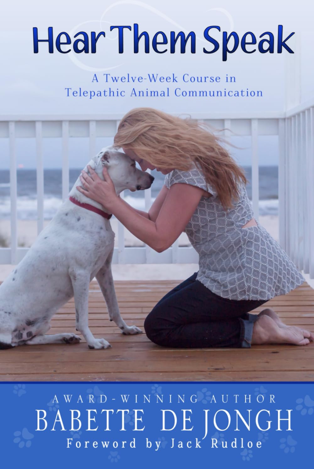 Hear Them Speak: A Twelve-Week Course in Telepathic Animal Communication