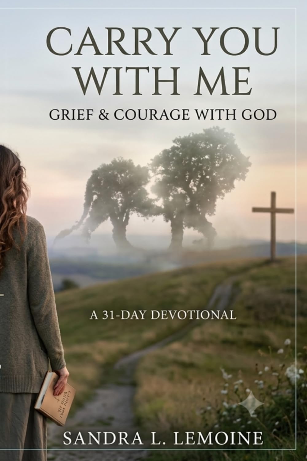 Carry You with Me: A 31-Day Devotional Journey Through Grief, Loneliness, Doubt, and Coming Home