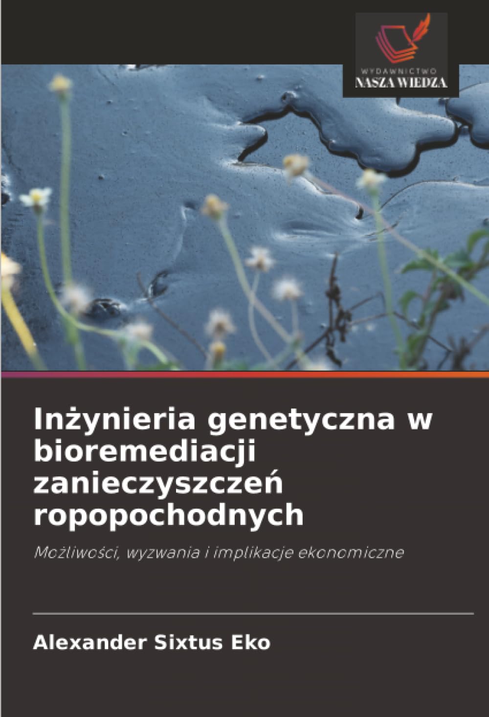 Inżynieria genetyczna w bioremediacji zanieczyszczeń ropopochodnych: Możliwości, wyzwania i implikacje ekonomiczne: Mo¿liwo¿ci, wyzwania i implikacje ekonomiczne