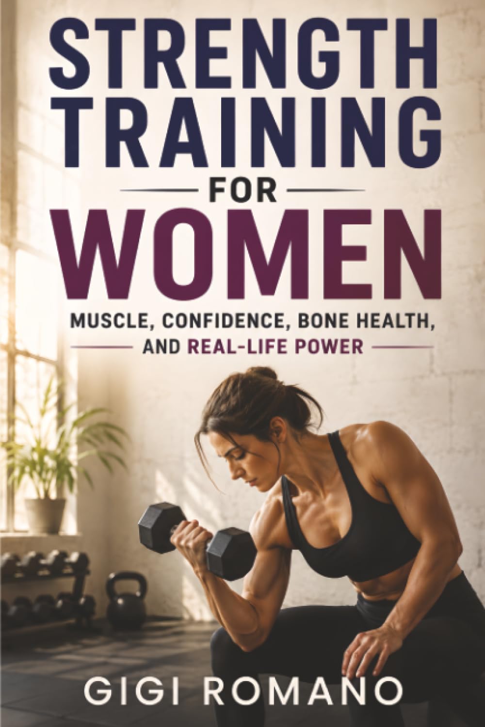 Strength Training for Women: Muscle, Confidence, Bone Health, and Real-Life Power