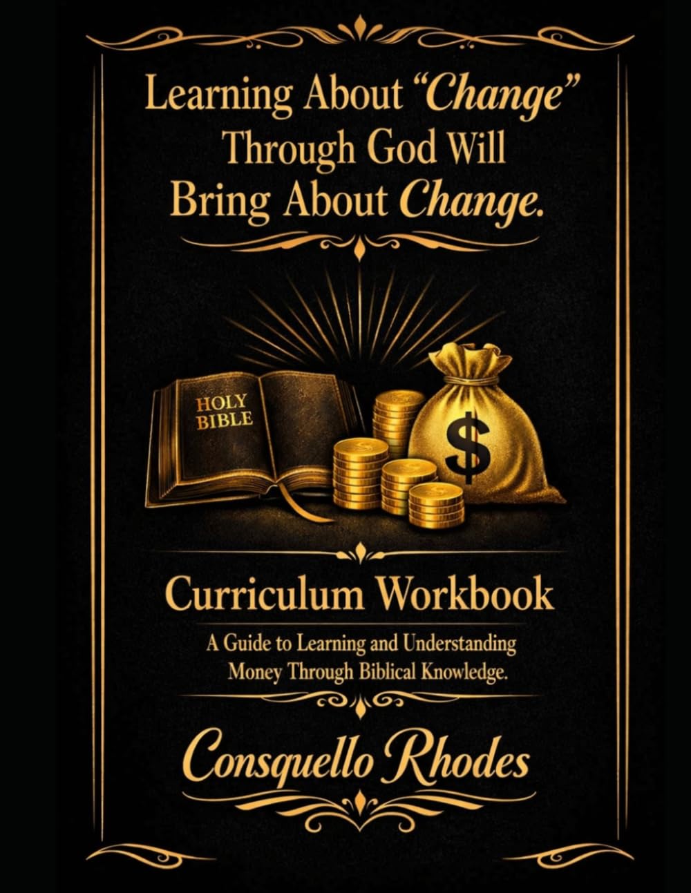 Learning About Change Through God Will Bring About Change Curriculum Workbook: A Guide to Learning and Understanding Money Through Biblical Knowledge