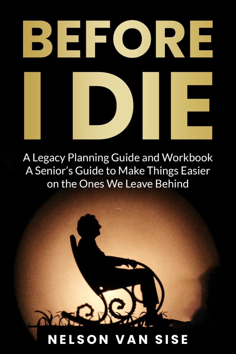 before I Die: An easy to read guide to help put your affairs in order (The Happy Senior)