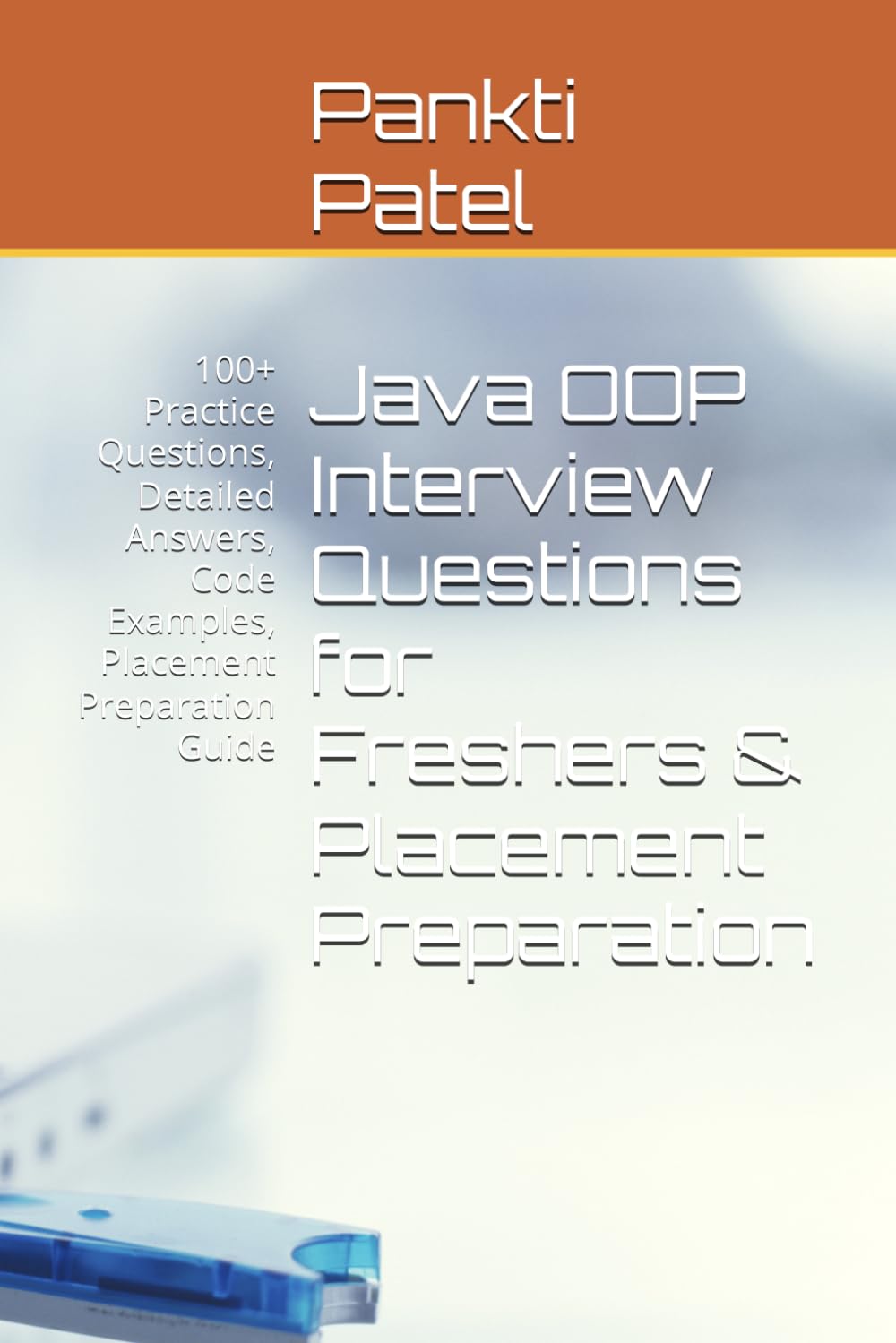 Java OOP Interview Questions for Freshers & Placement Preparation: 100+ Practice Questions, Detailed Answers, Code Examples, Placement Preparation Guide