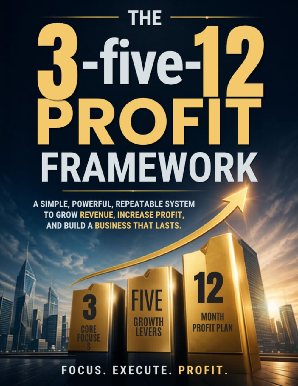 The 3-5-12 Profit Framework: The Small Business Profit Workbook for Contractors and Tradesmen Who Want to Keep More of What They Earn