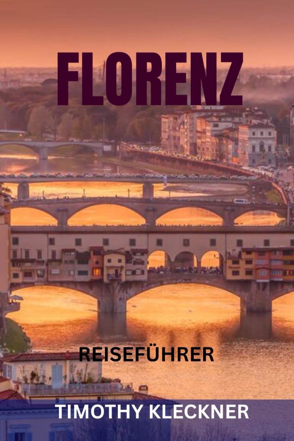FLORENZ REISEFÜHRER: Top-Sehenswürdigkeiten, Geheimtipps, Museen, Kulinarik, Wein, Kunst & perfekte Reiserouten im Herzen der Toskana