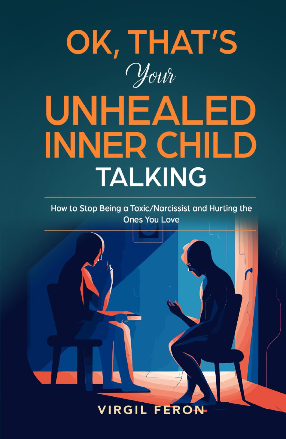 Ok, That's Your Unhealed Inner Child Talking: How to Stop Being a Toxic/Narcissist and Hurting the Ones You Love (Exclusive Inner Child Package)