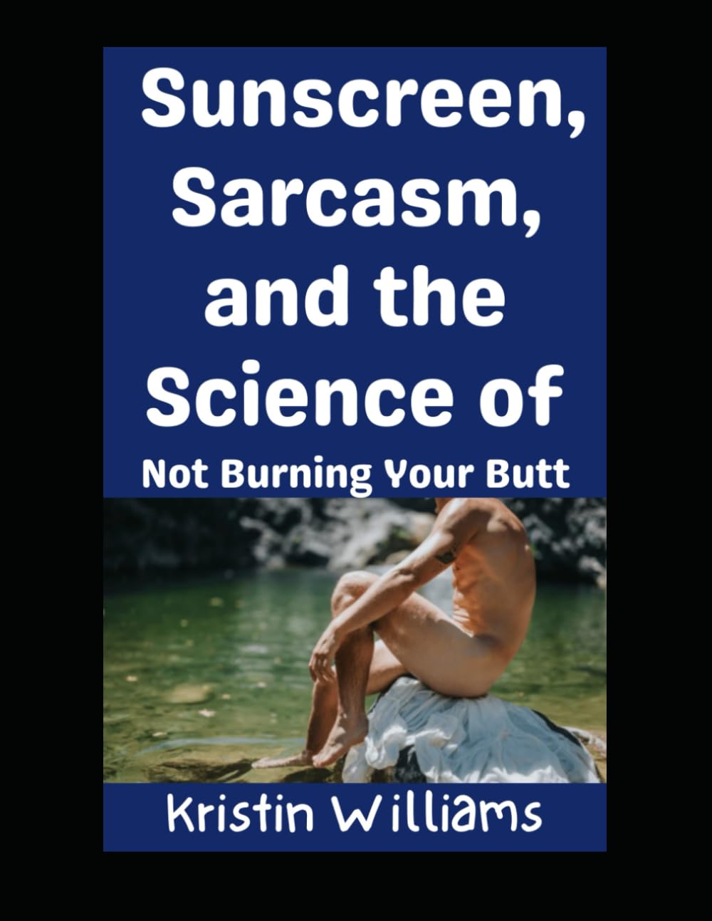 Sunscreen, Sarcasm, and the Science of Not Burning Your Butt: Let’s Go!: 64 (The Nude Living Chronicles)