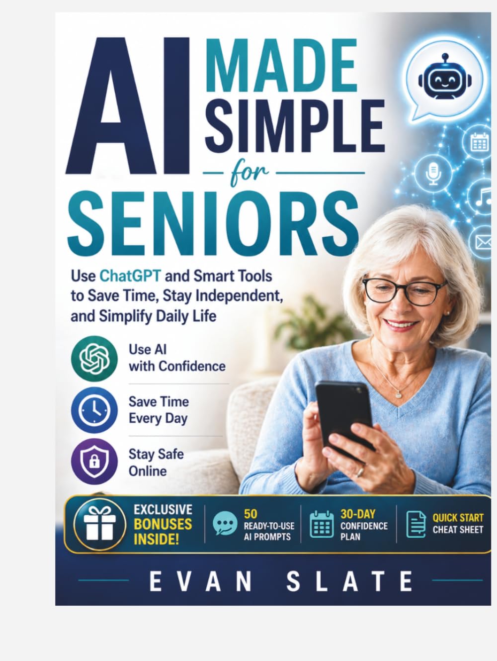 AI Made Simple for Seniors: A Beginner-Friendly Guide to Using ChatGPT, Voice Assistants, and Smart Tools to Simplify Daily Life, Stay Independent, and Save Time