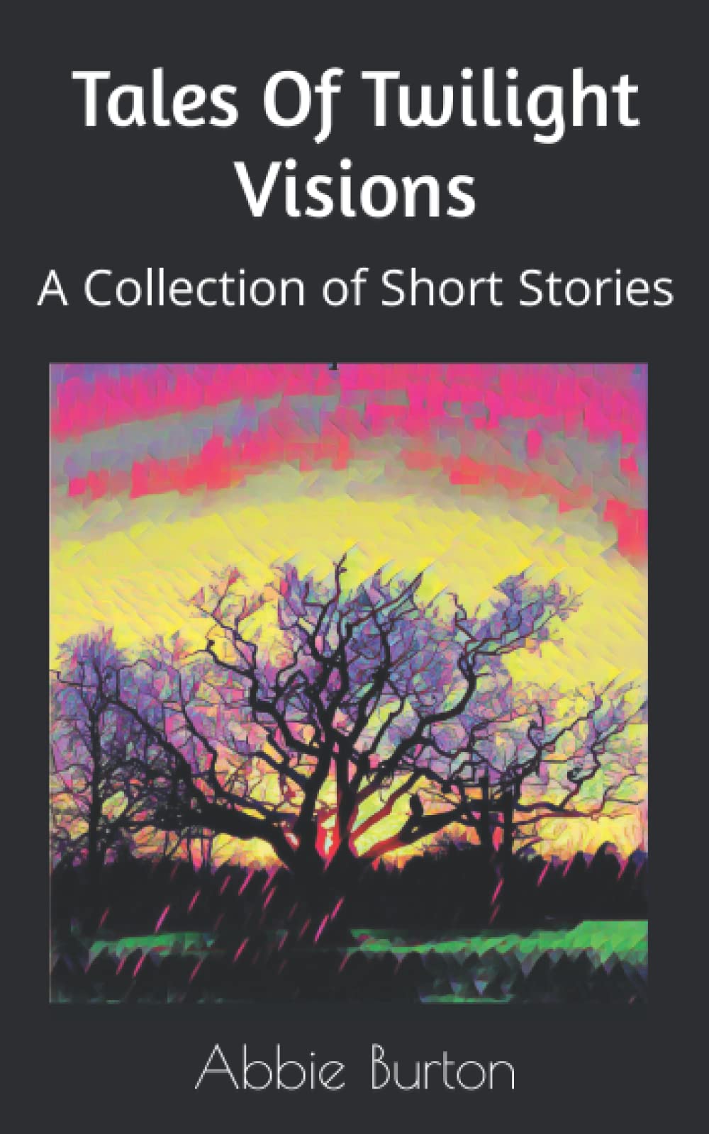 Tales Of Twilight Visions: A Collection of Short Stories