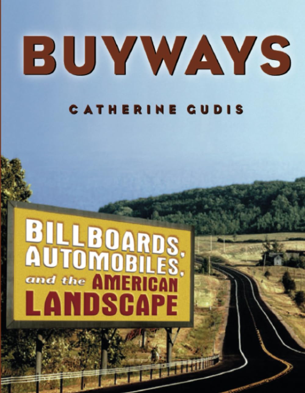 Buyways: Billboards, Automobiles, and the American Landscape (Cultural Spaces)