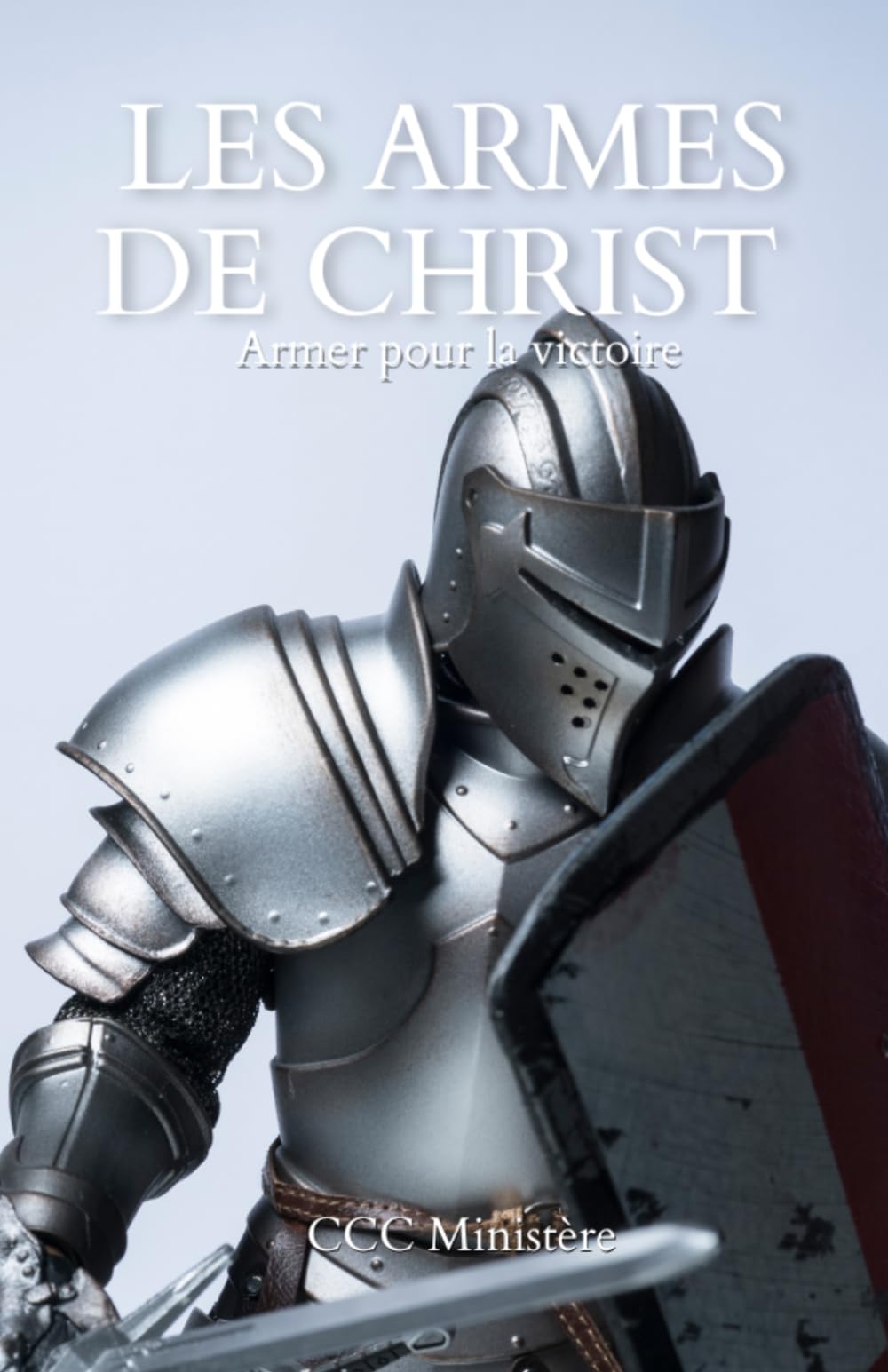 Les armes de Christ : Armer pour la victoire