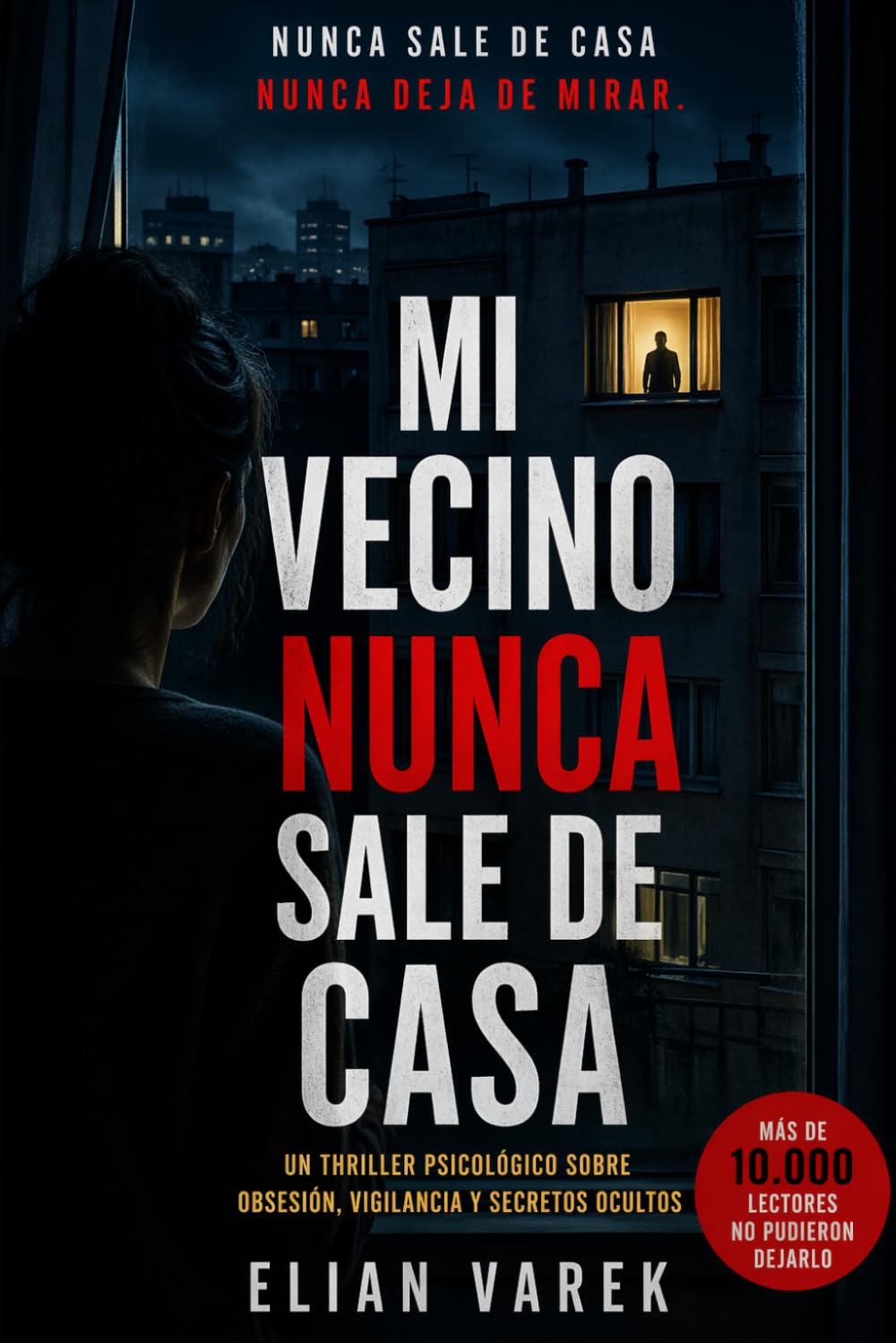 Mi vecino nunca sale de casa: Un thriller psicológico sobre obsesion, vigilancia y secretos ocultos