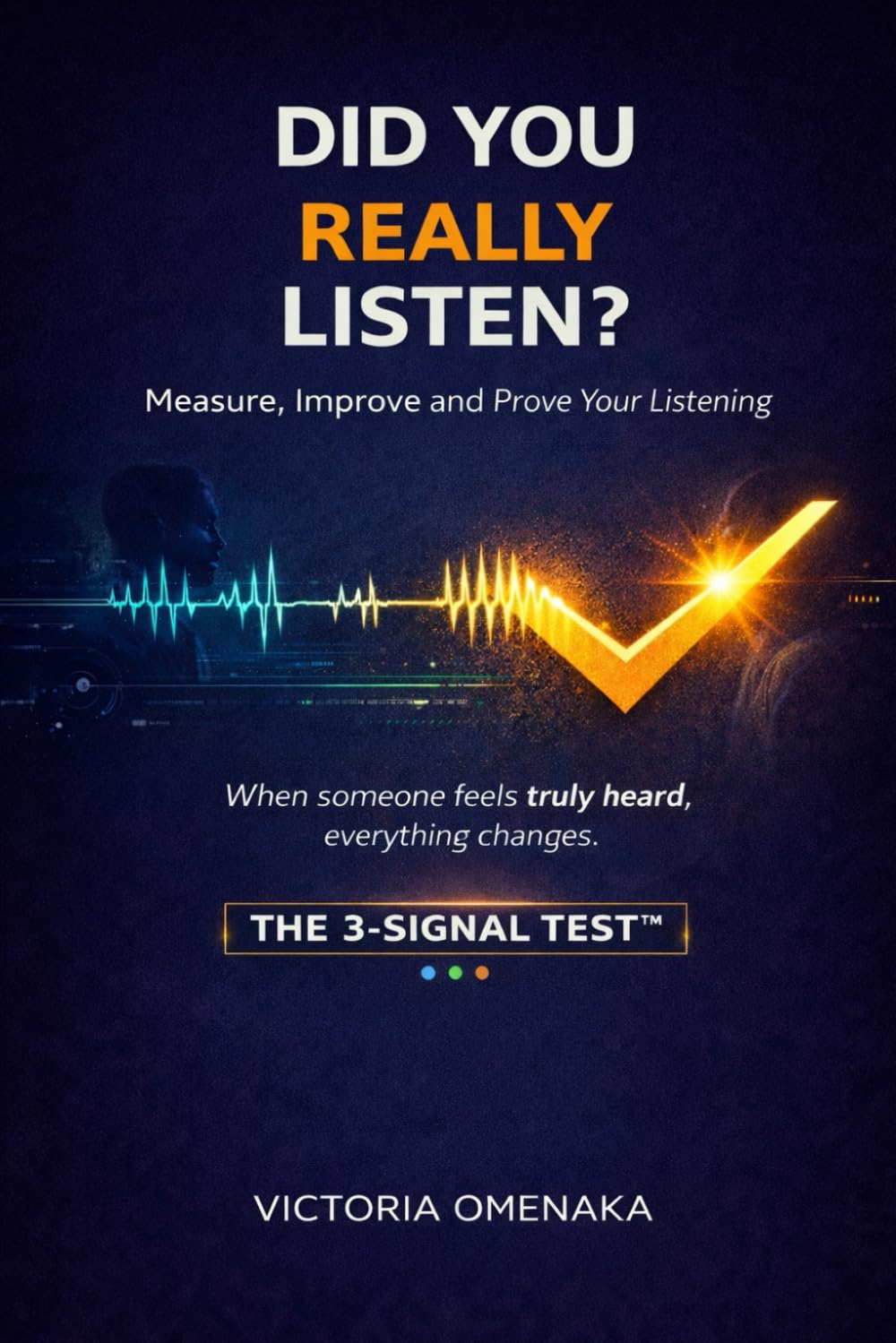 Did You Really Listen?: Measure, Improve and Prove Your Listening
