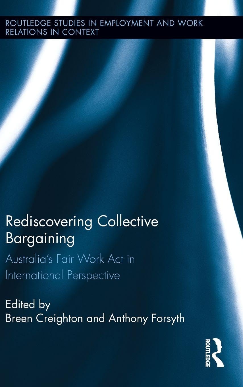 Rediscovering Collective Bargaining: Australia's Fair Work Act in International Perspective: 09 (Routledge Studies in Employment and Work Relations in Context)