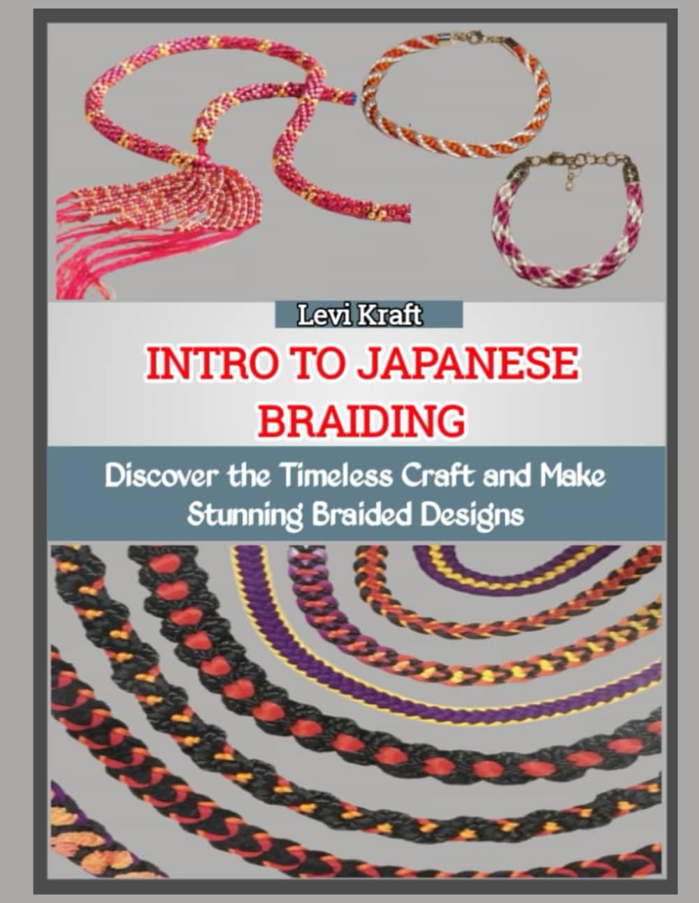 INTRO TO JAPANESE BRAIDING: Discover the Timeless Craft and Make Stunning Braided Designs