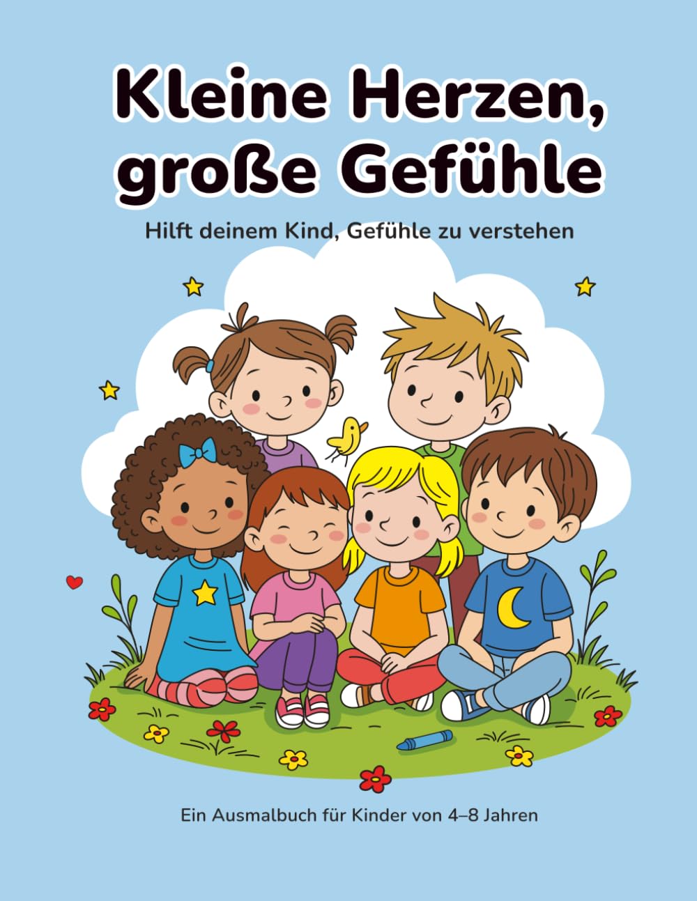 Kleine Herzen, große Gefühle: Ein Malbuch für Kinder (4–8 Jahre) – Emotionen verstehen und stärken