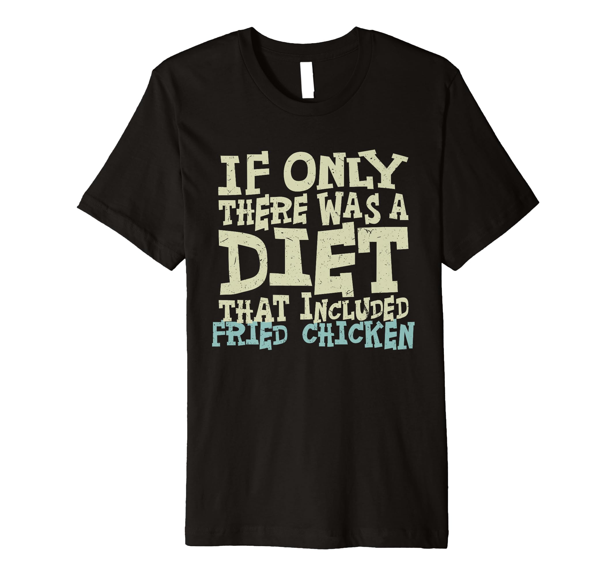 If Only There Was a Diet That Included Fried Chicken Funny Premium T-Shirt